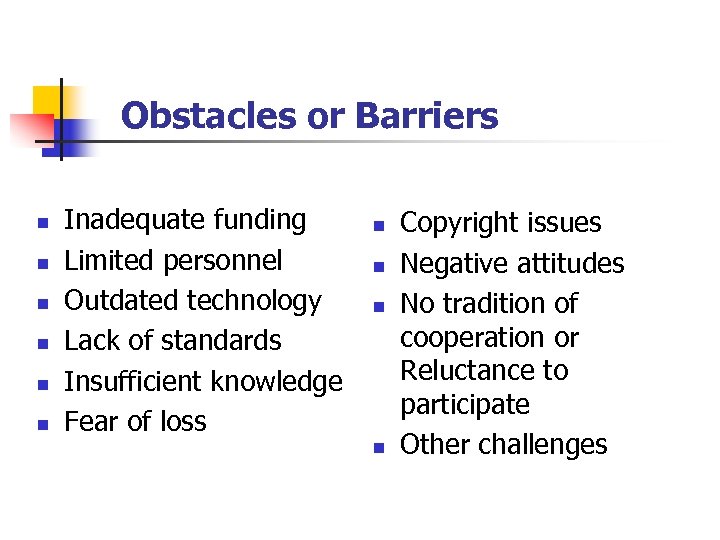 Obstacles or Barriers n n n Inadequate funding Limited personnel Outdated technology Lack of