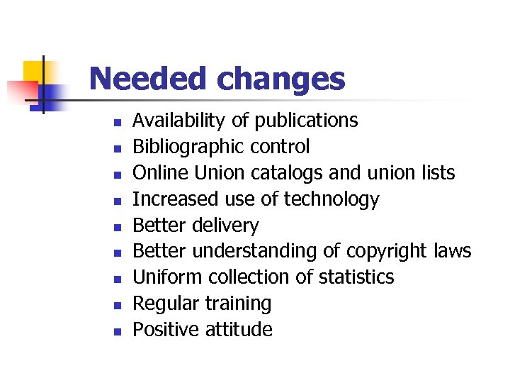 Needed changes n n n n n Availability of publications Bibliographic control Online Union