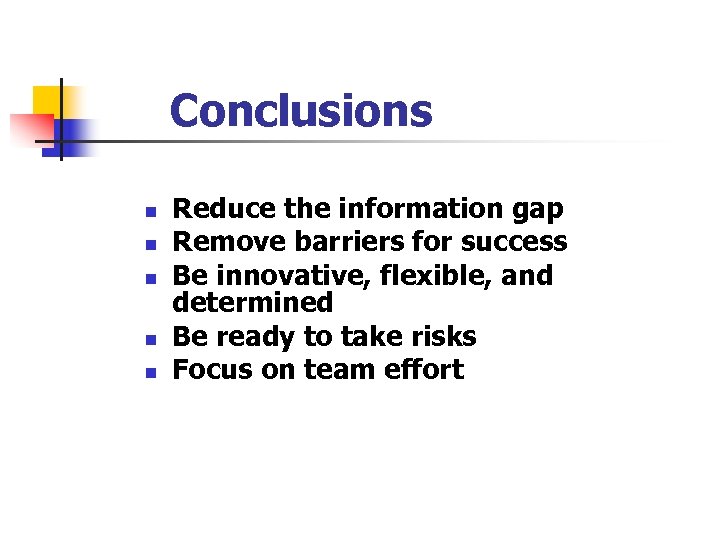 Conclusions n n n Reduce the information gap Remove barriers for success Be innovative,