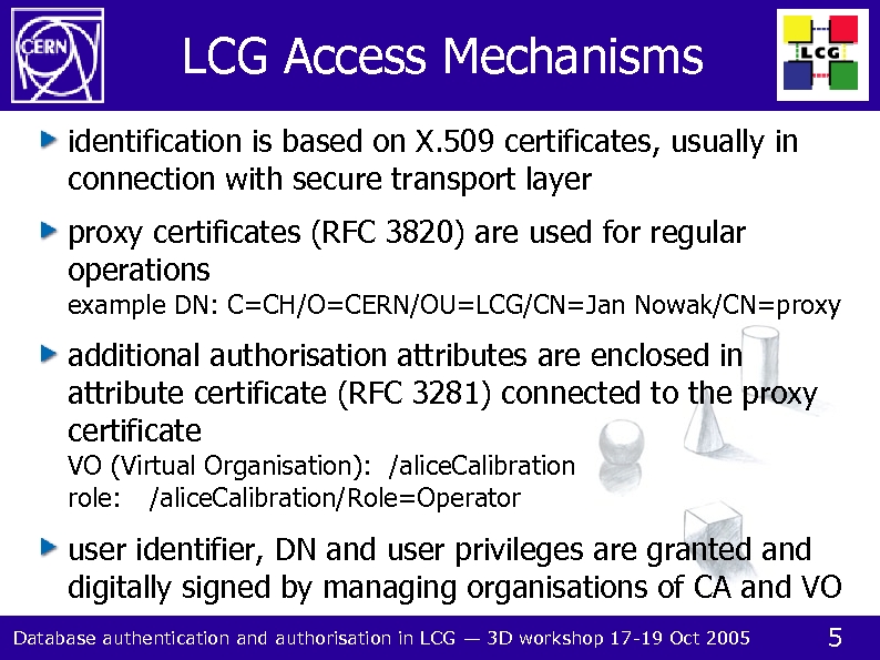 LCG Access Mechanisms identification is based on X. 509 certificates, usually in connection with