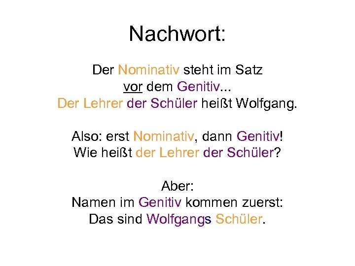 Nachwort: Der Nominativ steht im Satz vor dem Genitiv. . . Der Lehrer der