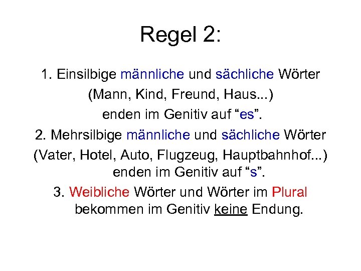 Regel 2: 1. Einsilbige männliche und sächliche Wörter (Mann, Kind, Freund, Haus. . .