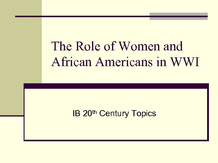 The Role of Women and African Americans in WWI IB 20 th Century Topics