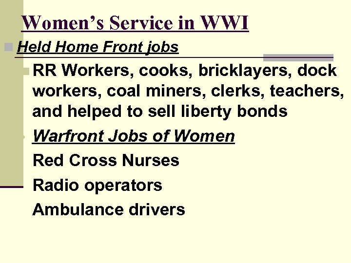 Women’s Service in WWI n Held Home Front jobs n RR • Workers, cooks,