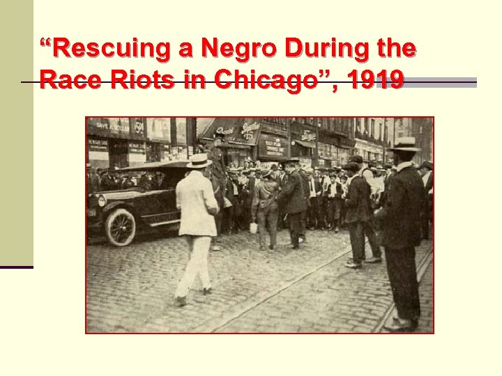 “Rescuing a Negro During the Race Riots in Chicago”, 1919 