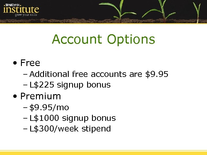Account Options • Free – Additional free accounts are $9. 95 – L$225 signup