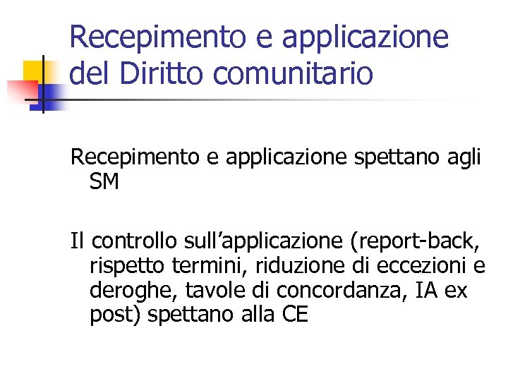 Recepimento e applicazione del Diritto comunitario Recepimento e applicazione spettano agli SM Il controllo