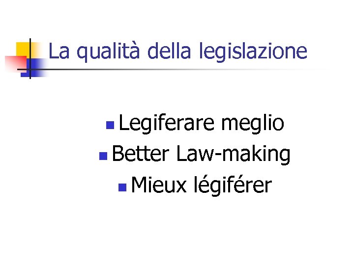 La qualità della legislazione Legiferare meglio n Better Law-making n Mieux légiférer n 