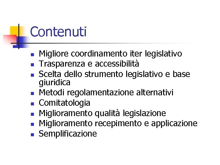 Contenuti n n n n Migliore coordinamento iter legislativo Trasparenza e accessibilità Scelta dello