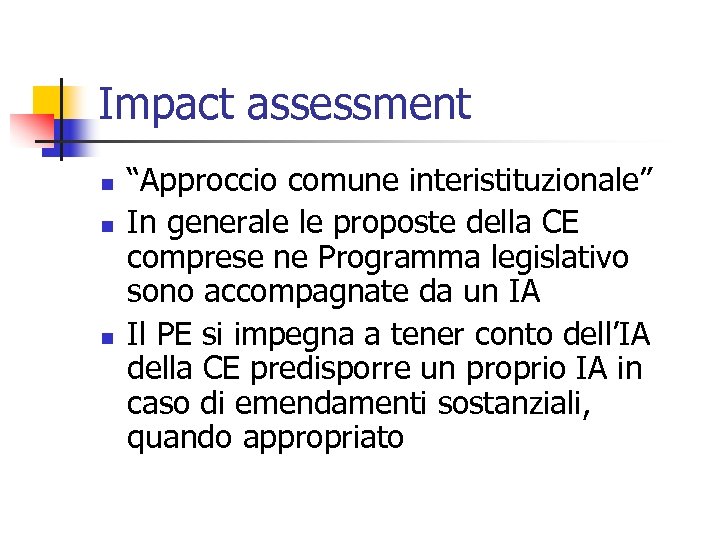 Impact assessment n n n “Approccio comune interistituzionale” In generale le proposte della CE