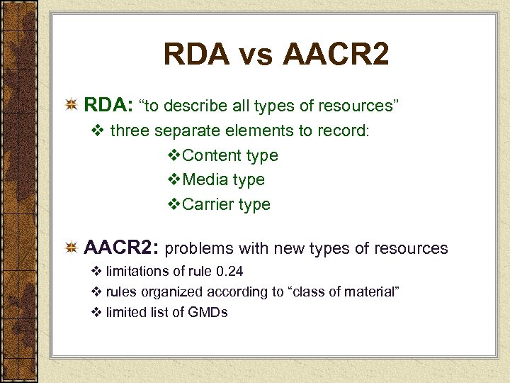 RDA vs AACR 2 RDA: “to describe all types of resources” v three separate