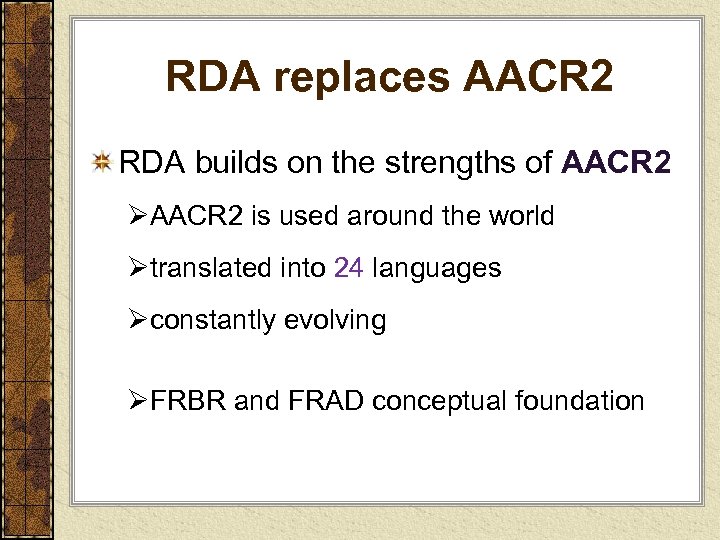 RDA replaces AACR 2 RDA builds on the strengths of AACR 2 ØAACR 2