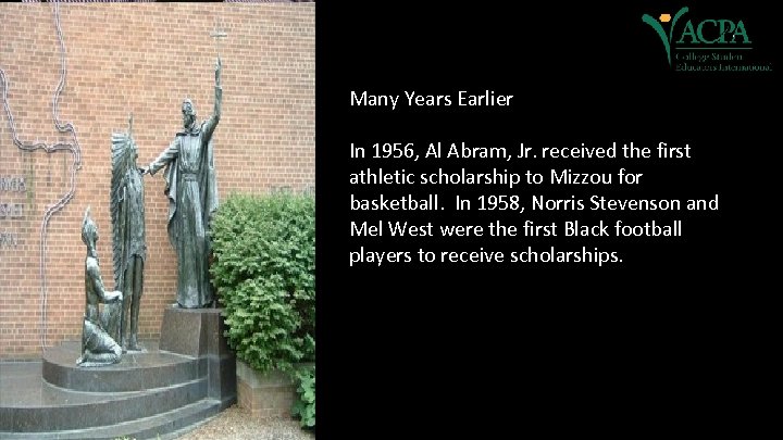 Many Years Earlier In 1956, Al Abram, Jr. received the first athletic scholarship to