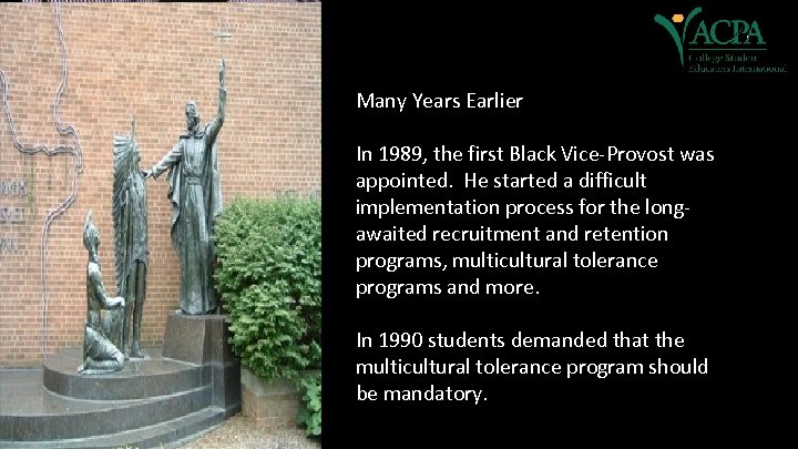 Many Years Earlier In 1989, the first Black Vice-Provost was appointed. He started a