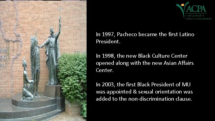 In 1997, Pacheco became the first Latino President. In 1998, the new Black Culture