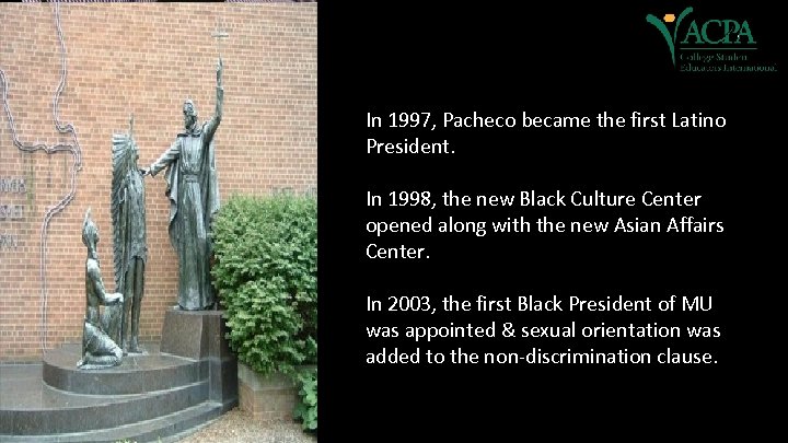 In 1997, Pacheco became the first Latino President. In 1998, the new Black Culture