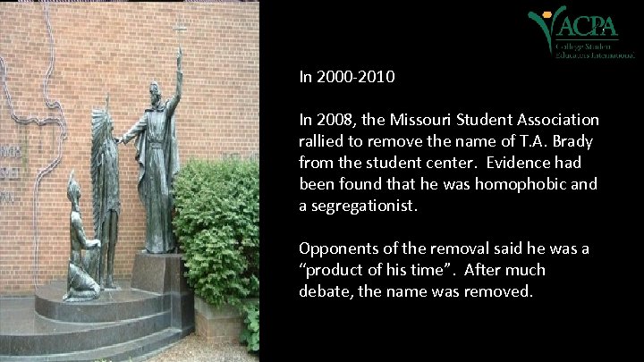 In 2000 -2010 In 2008, the Missouri Student Association rallied to remove the name