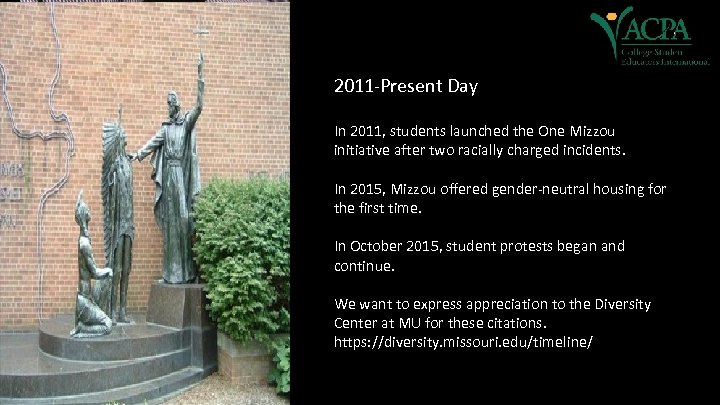 2011 -Present Day In 2011, students launched the One Mizzou initiative after two racially