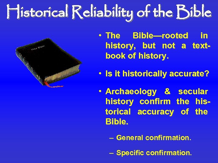 Historical Reliability of the Bible • The Bible—rooted in history, but not a textbook