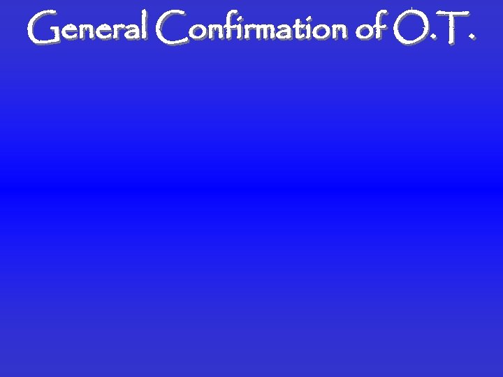 General Confirmation of O. T. 