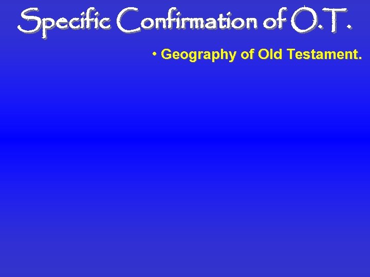 Specific Confirmation of O. T. • Geography of Old Testament. 