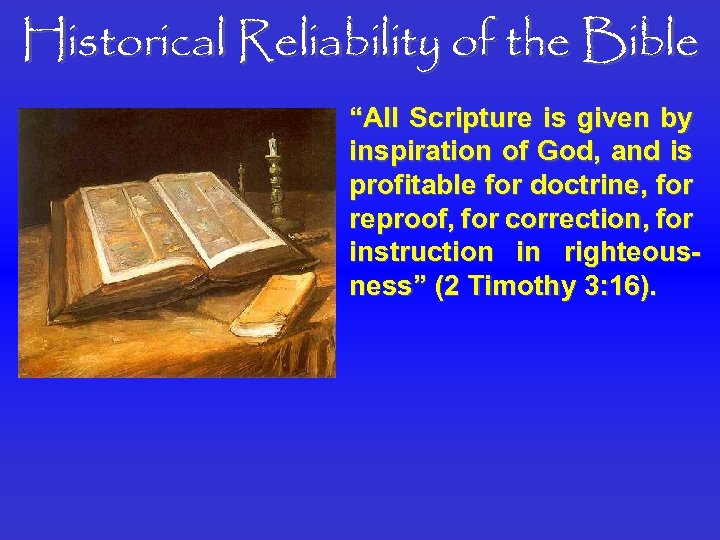 Historical Reliability of the Bible “All Scripture is given by inspiration of God, and