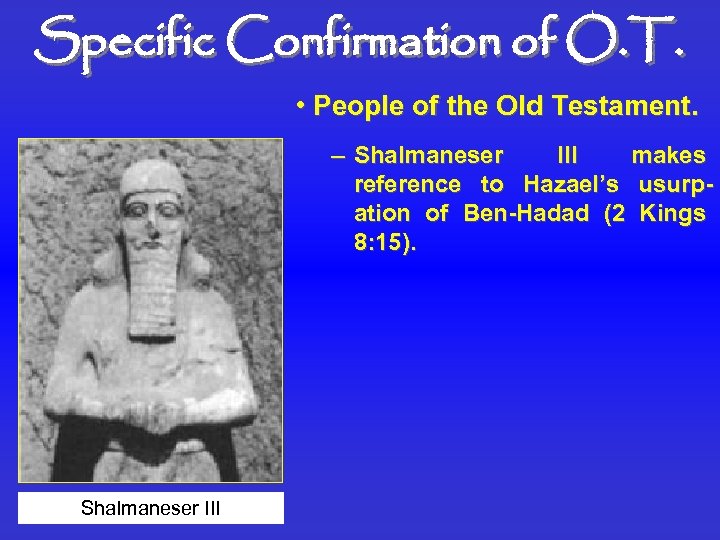 Specific Confirmation of O. T. • People of the Old Testament. – Shalmaneser III