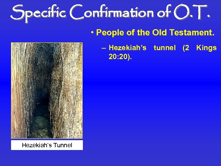 Specific Confirmation of O. T. • People of the Old Testament. – Hezekiah’s tunnel