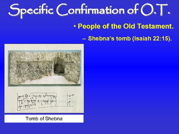 Specific Confirmation of O. T. • People of the Old Testament. – Shebna’s tomb