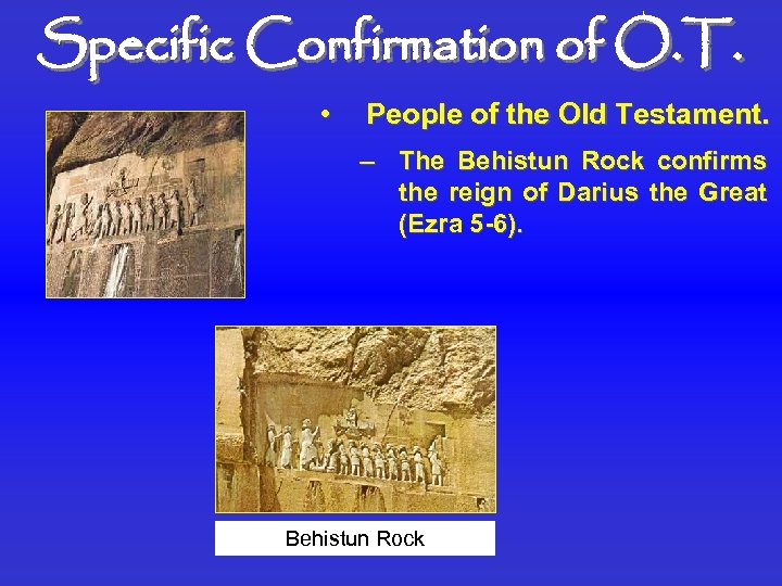 Specific Confirmation of O. T. • People of the Old Testament. – The Behistun