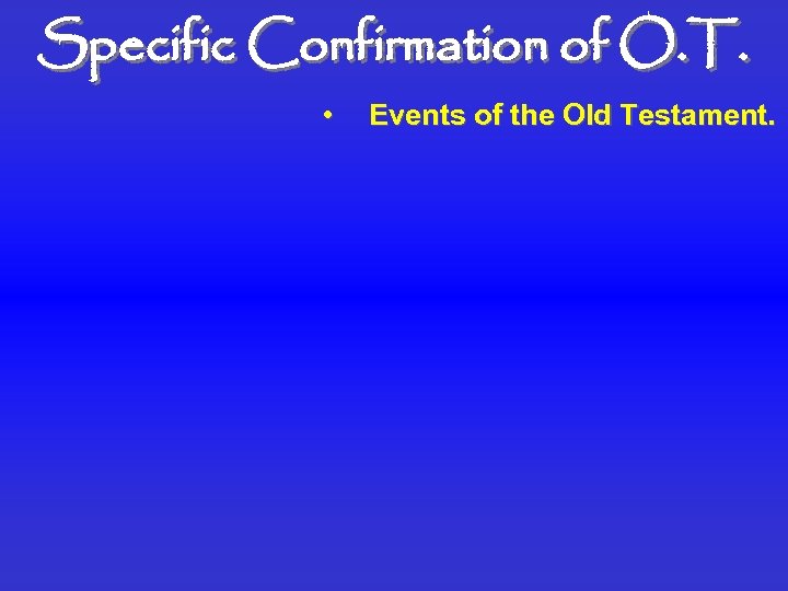 Specific Confirmation of O. T. • Events of the Old Testament. 