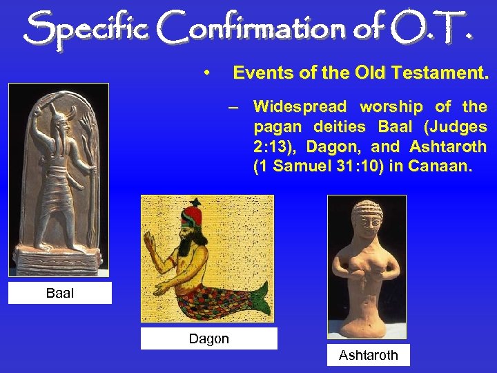 Specific Confirmation of O. T. • Events of the Old Testament. – Widespread worship