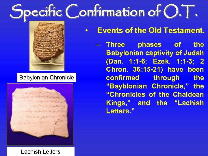 Specific Confirmation of O. T. • Babylonian Chronicle Lachish Letters Events of the Old