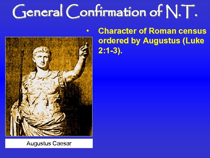 General Confirmation of N. T. • Augustus Caesar Character of Roman census ordered by