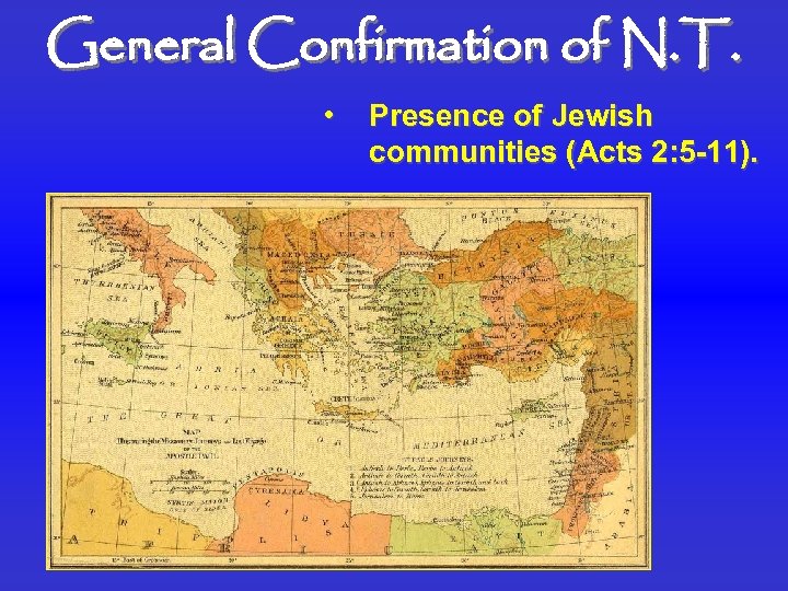 General Confirmation of N. T. • Presence of Jewish communities (Acts 2: 5 -11).