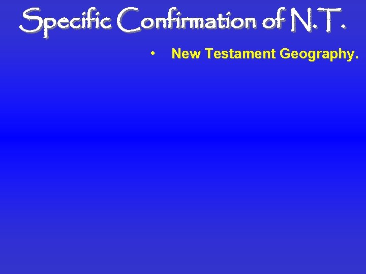 Specific Confirmation of N. T. • New Testament Geography. 