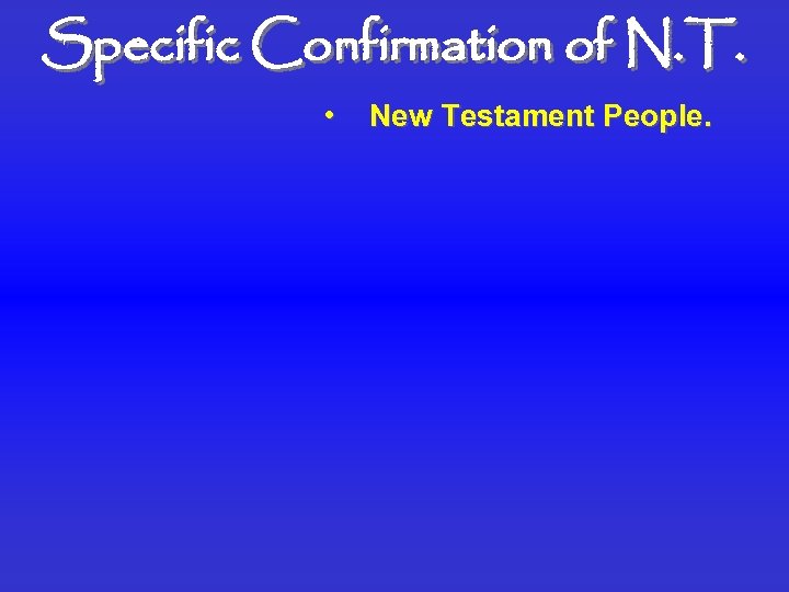 Specific Confirmation of N. T. • New Testament People. 