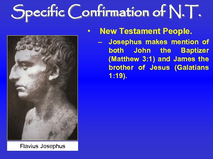 Specific Confirmation of N. T. • New Testament People. – Josephus makes mention of