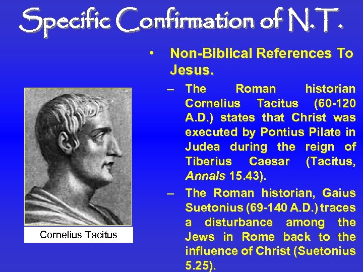 Specific Confirmation of N. T. • Cornelius Tacitus Non-Biblical References To Jesus. – The