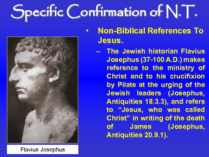 Specific Confirmation of N. T. • Non-Biblical References To Jesus. – The Jewish historian