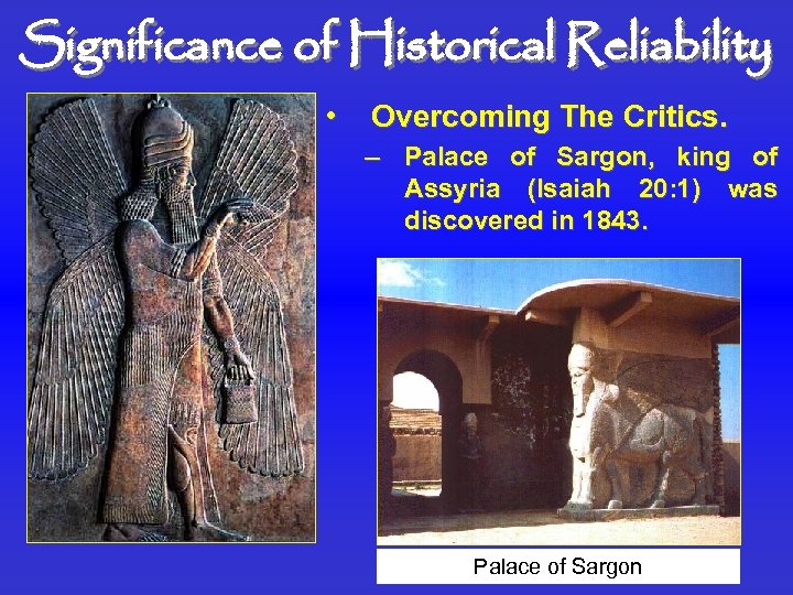 Significance of Historical Reliability • Overcoming The Critics. – Palace of Sargon, king of