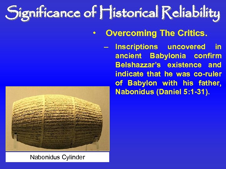 Significance of Historical Reliability • Overcoming The Critics. – Inscriptions uncovered in ancient Babylonia