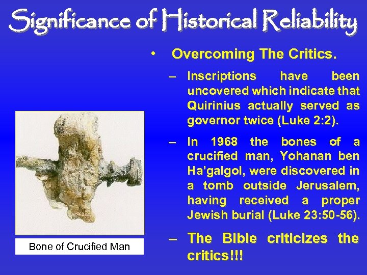 Significance of Historical Reliability • Overcoming The Critics. – Inscriptions have been uncovered which