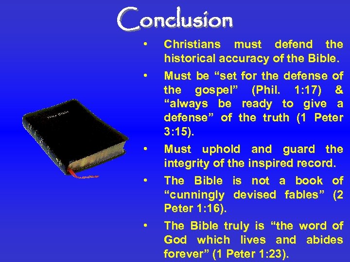 Conclusion • • • Christians must defend the historical accuracy of the Bible. Must