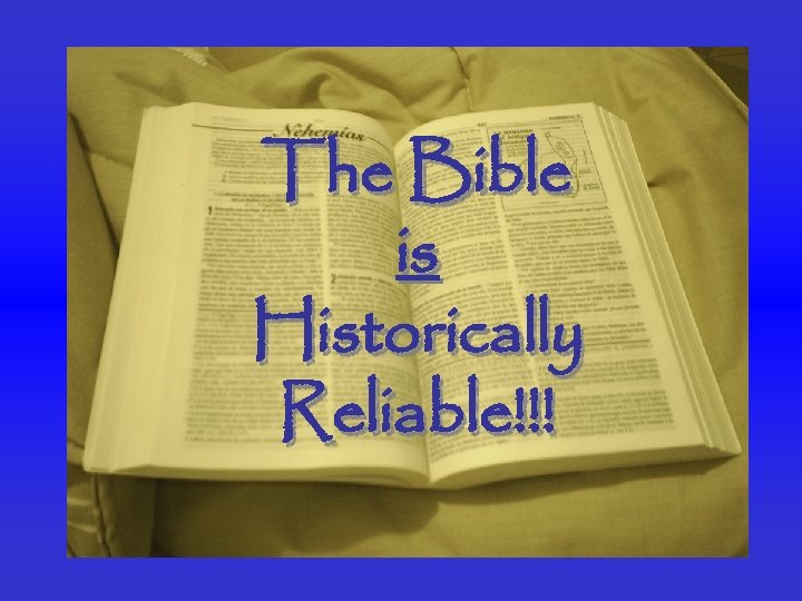 The Bible is Historically Reliable!!! 