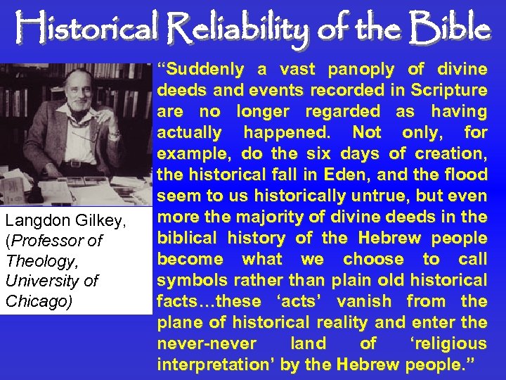 Historical Reliability of the Bible Langdon Gilkey, (Professor of Theology, University of Chicago) “Suddenly