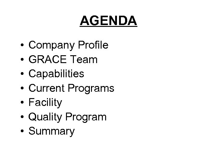 AGENDA • • Company Profile GRACE Team Capabilities Current Programs Facility Quality Program Summary