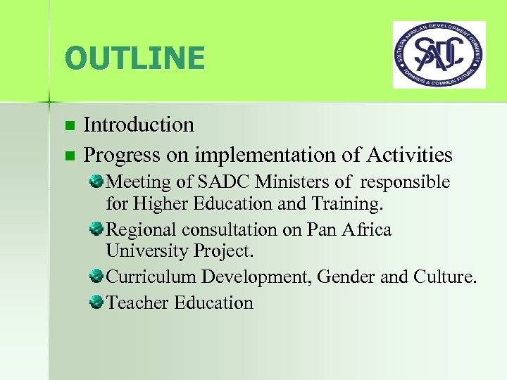 OUTLINE Introduction n Progress on implementation of Activities n Meeting of SADC Ministers of