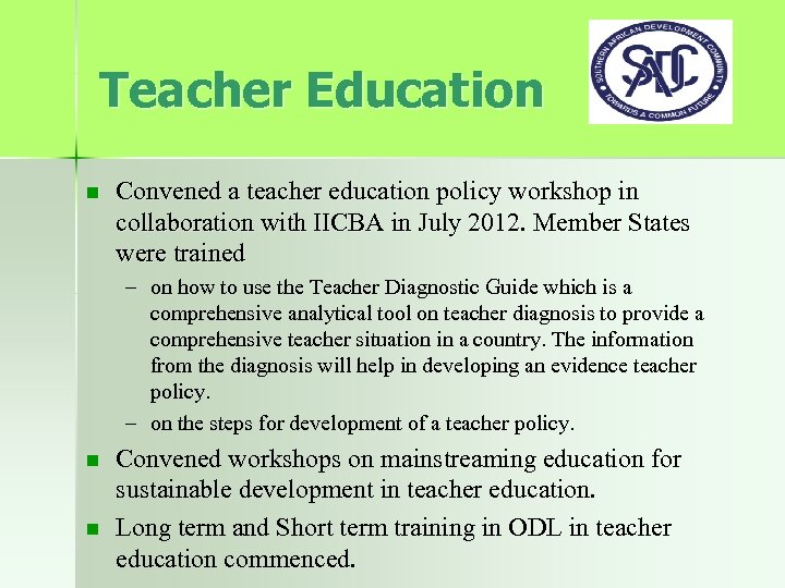 Teacher Education n Convened a teacher education policy workshop in collaboration with IICBA in