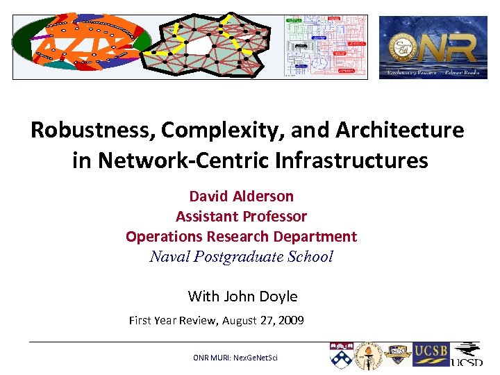 Robustness, Complexity, and Architecture in Network-Centric Infrastructures David Alderson Assistant Professor Operations Research Department